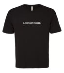 VRS 'I Just Got Fucked' Tee