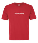VRS 'I Just Got Fucked' Tee